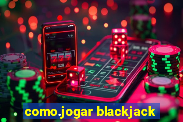 como.jogar blackjack