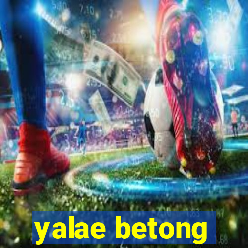 yalae betong