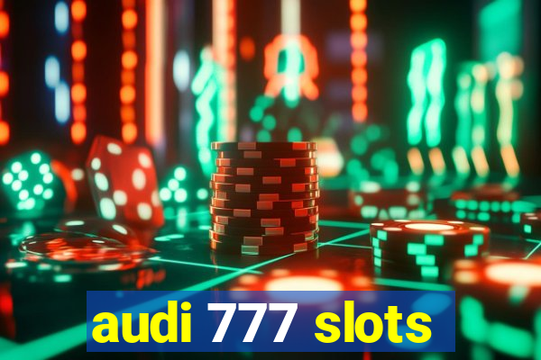 audi 777 slots