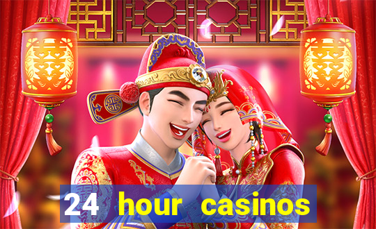 24 hour casinos near me