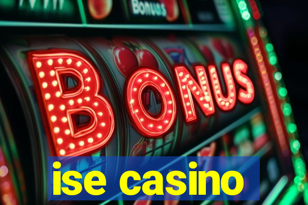 ise casino