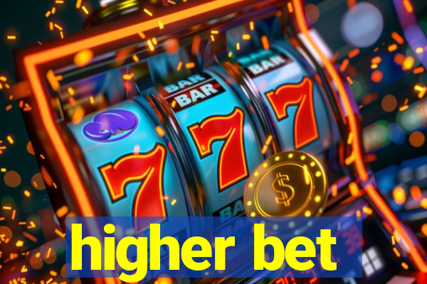 higher bet