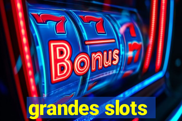 grandes slots