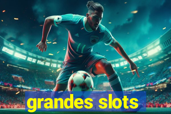 grandes slots