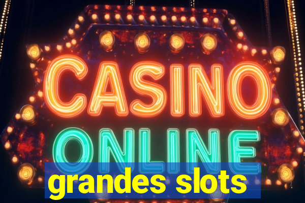 grandes slots