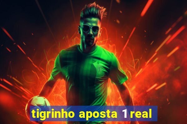 tigrinho aposta 1 real