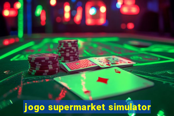 jogo supermarket simulator