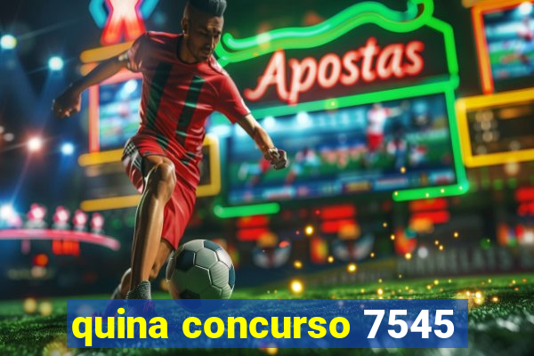 quina concurso 7545