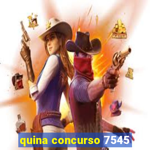 quina concurso 7545