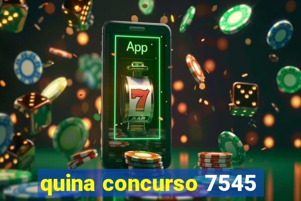 quina concurso 7545