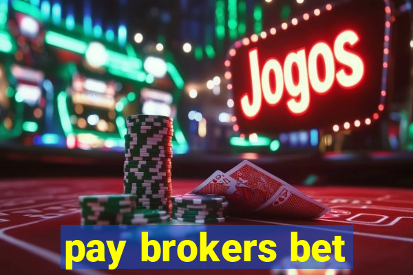 pay brokers bet