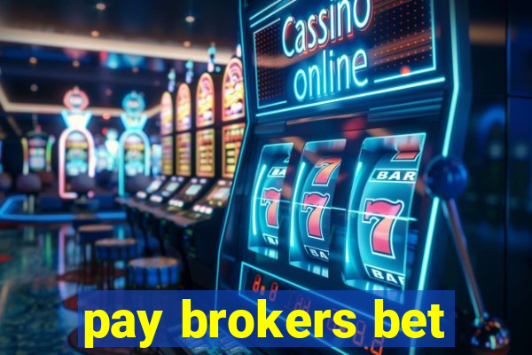 pay brokers bet