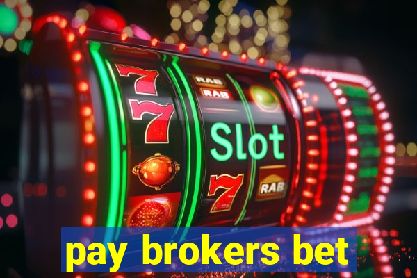 pay brokers bet