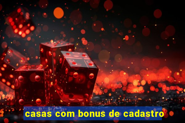 casas com bonus de cadastro