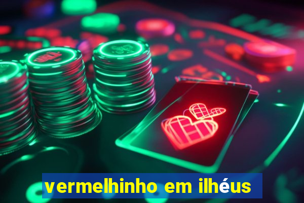 vermelhinho em ilhéus