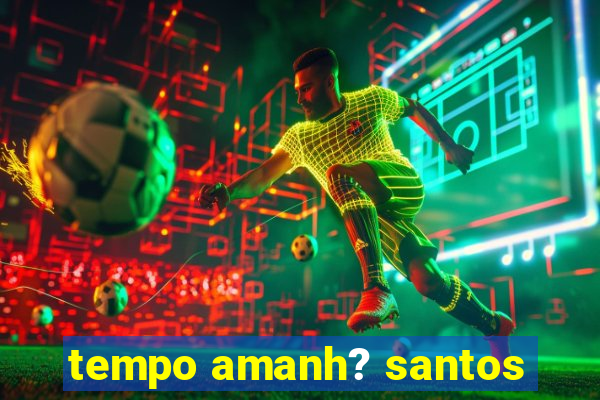 tempo amanh? santos