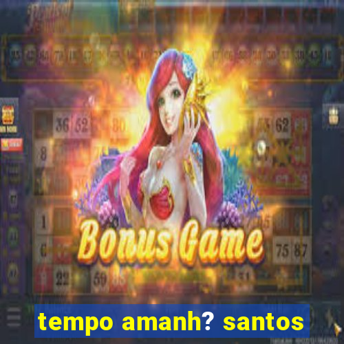 tempo amanh? santos