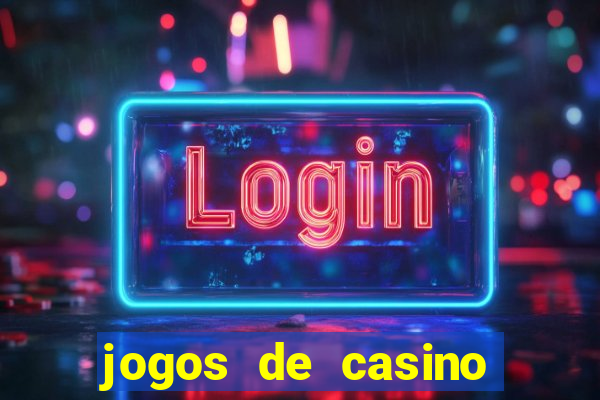 jogos de casino que da dinheiro