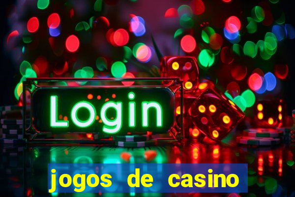 jogos de casino que da dinheiro