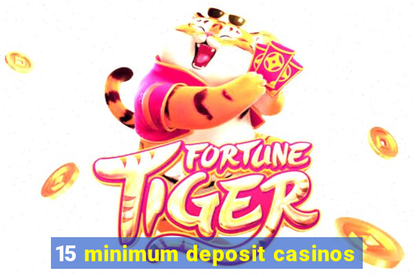 15 minimum deposit casinos