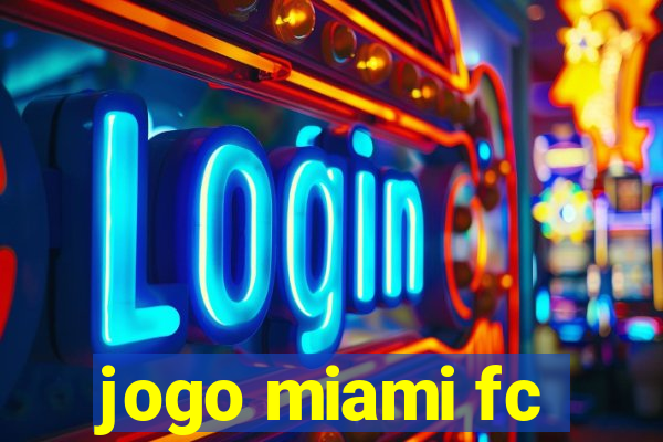 jogo miami fc