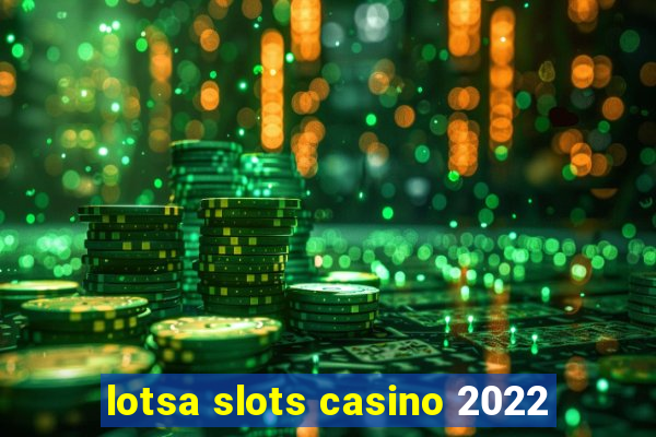 lotsa slots casino 2022