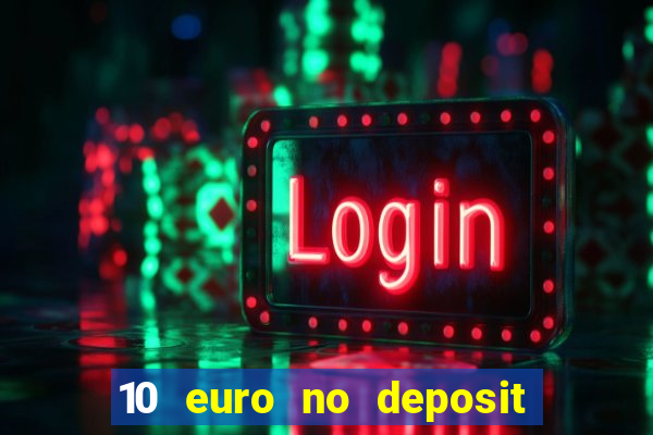 10 euro no deposit bonus für casino