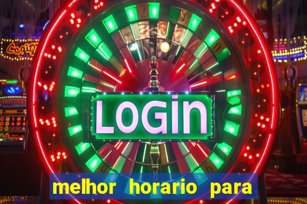 melhor horario para jogar slot