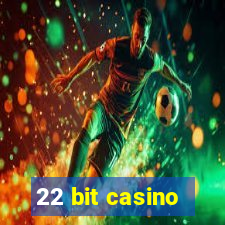 22 bit casino