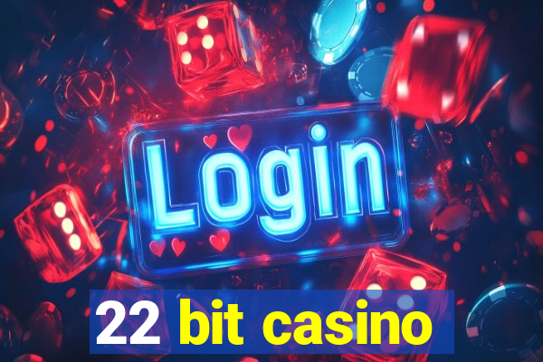 22 bit casino