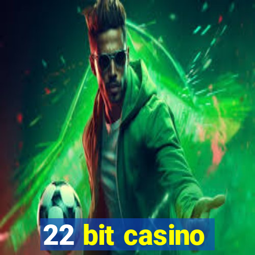 22 bit casino