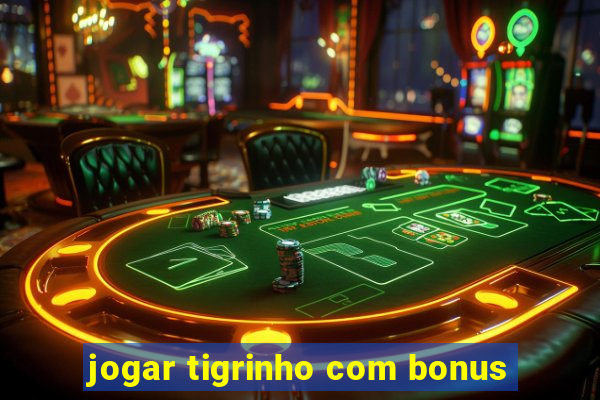 jogar tigrinho com bonus