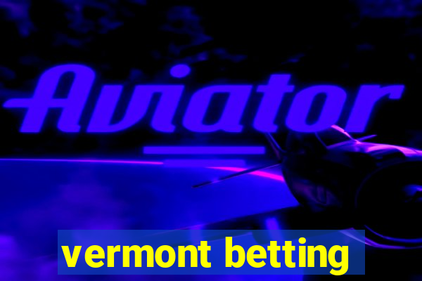 vermont betting