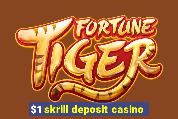 $1 skrill deposit casino