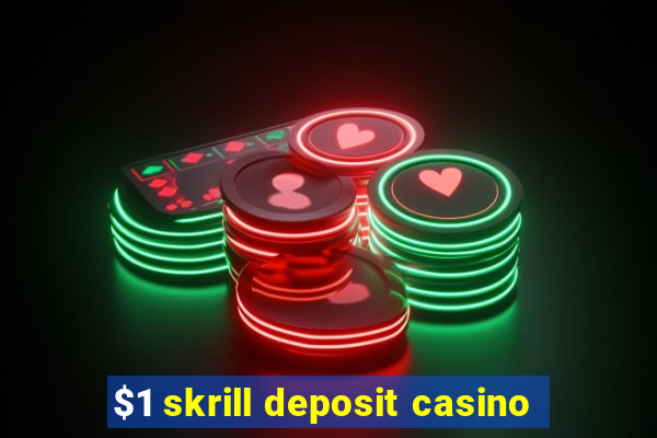 $1 skrill deposit casino