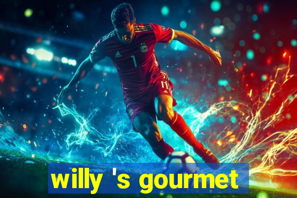 willy 's gourmet