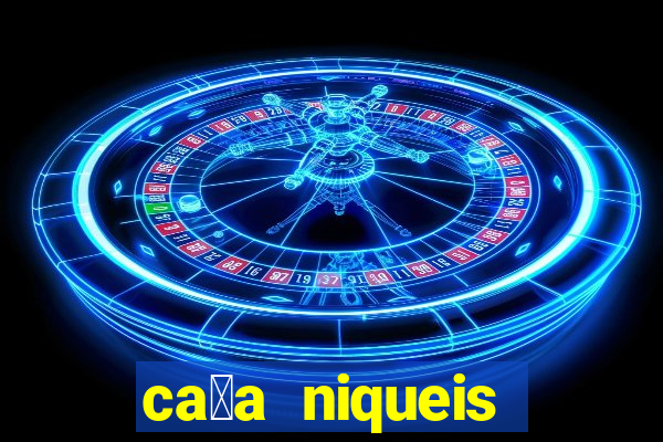 ca莽a niqueis dinheiro real