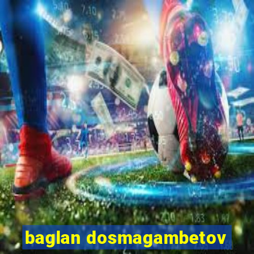 baglan dosmagambetov