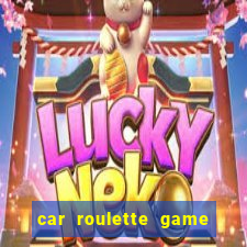 car roulette game real money