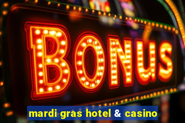 mardi gras hotel & casino