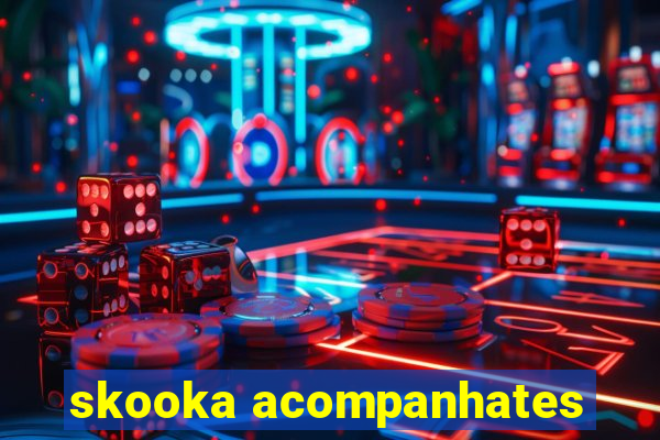 skooka acompanhates