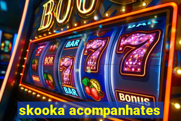 skooka acompanhates