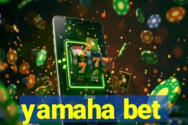 yamaha bet