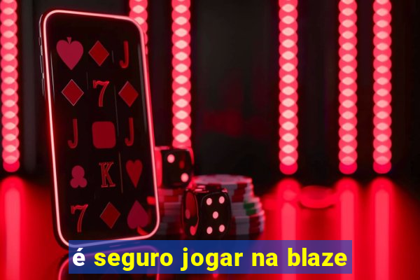 é seguro jogar na blaze