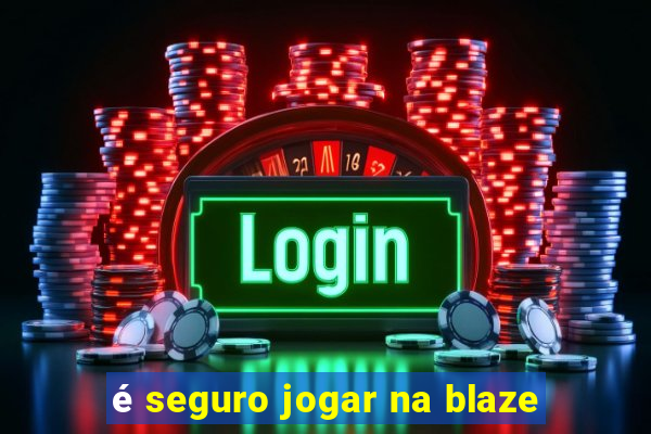 é seguro jogar na blaze