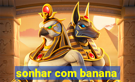 sonhar com banana