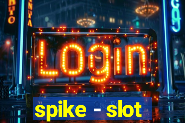 spike - slot