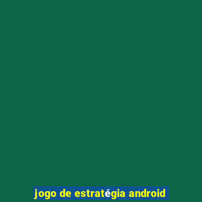 jogo de estratégia android