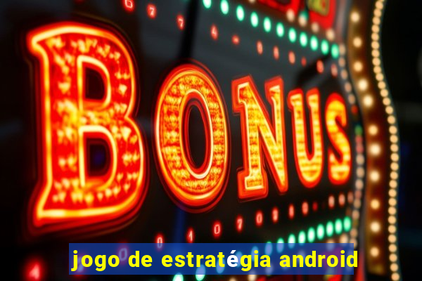 jogo de estratégia android