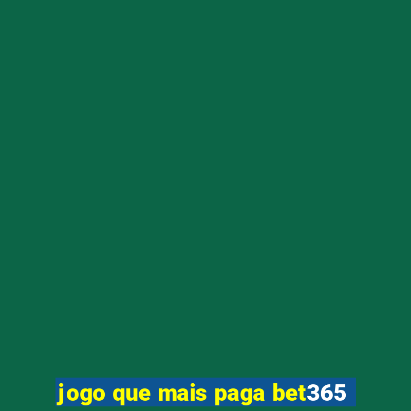 jogo que mais paga bet365